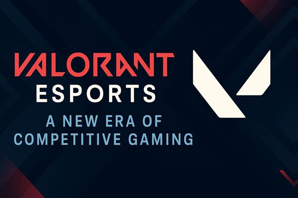 Valorant esports - a new era of competitive gaming